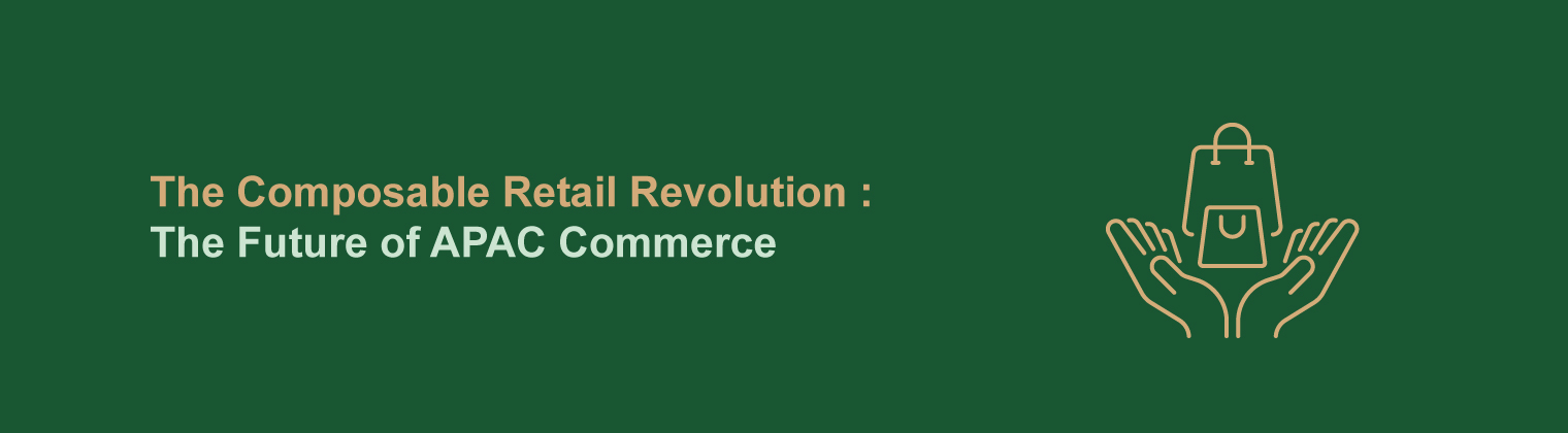 Composable commerce and digital retail transformation in APAC