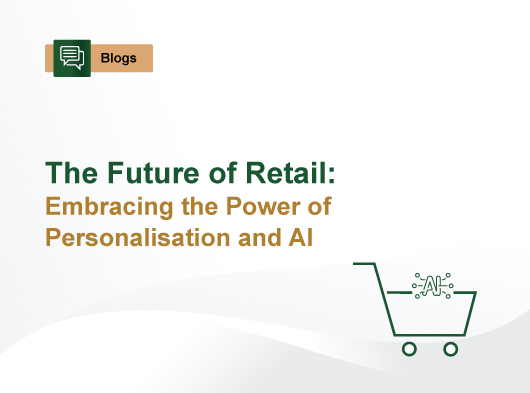 The Future of Retail: Embracing the Power of Personalisation and AI
